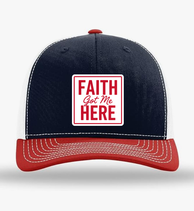 Faith Got Me Here | Trucker Hat