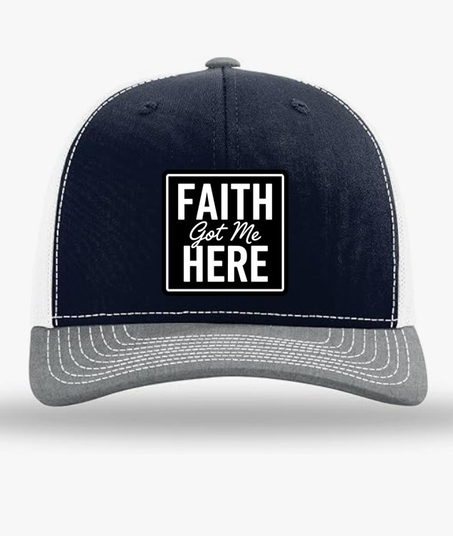 Faith Got Me Here | Trucker Hat