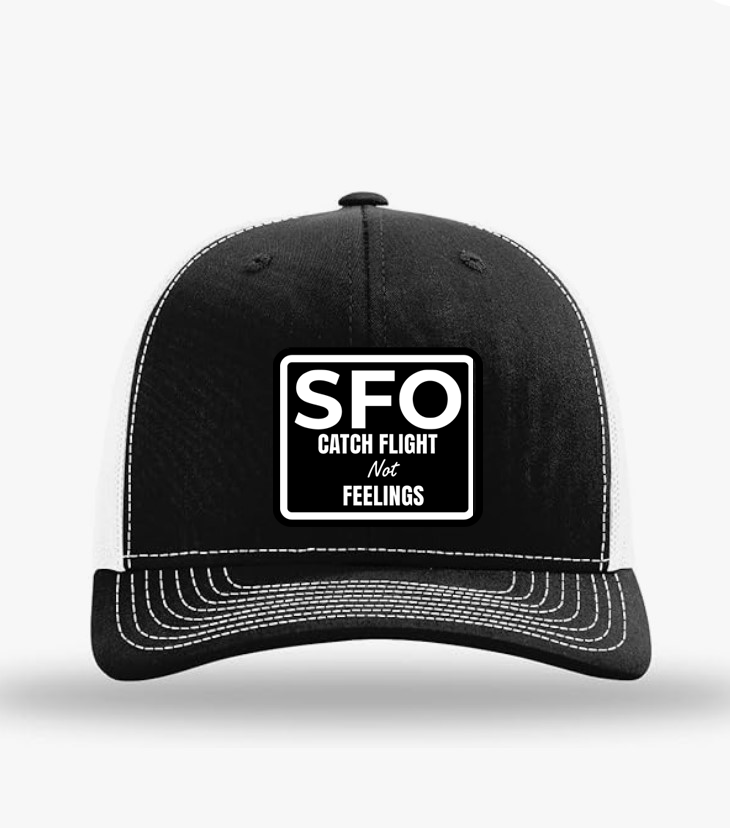 SFO Catch Flights Not Feelings Trucker Hat